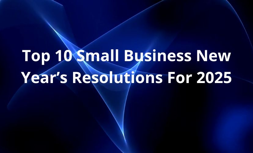 Top 10 Small Business New Year’s Resolutions For 2025